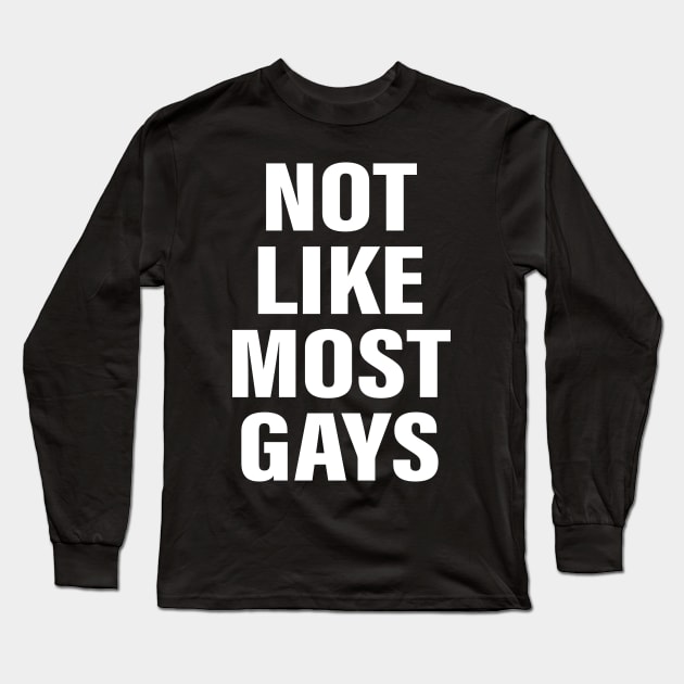 Not Like Most Gays Long Sleeve T-Shirt by RansomBergnaum